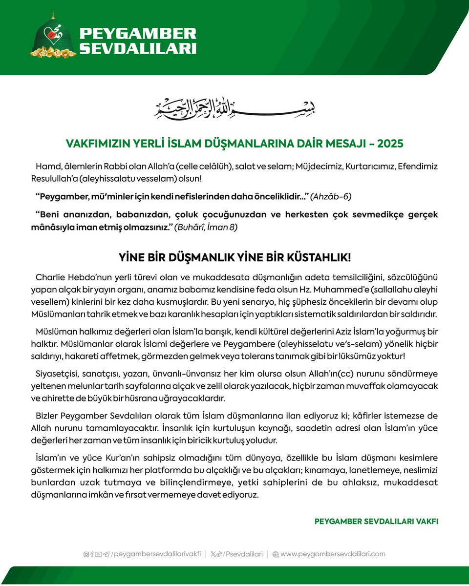 Mukaddes değerlerimize ve Peygamberimize yönelik hiçbir saldırıyı kabul etmiyoruz! 
İslam düşmanlığını ve ahlaksız hakaretleri şiddetle kınıyor, herkesi bu çirkinliğe karşı durmaya davet ediyoruz.