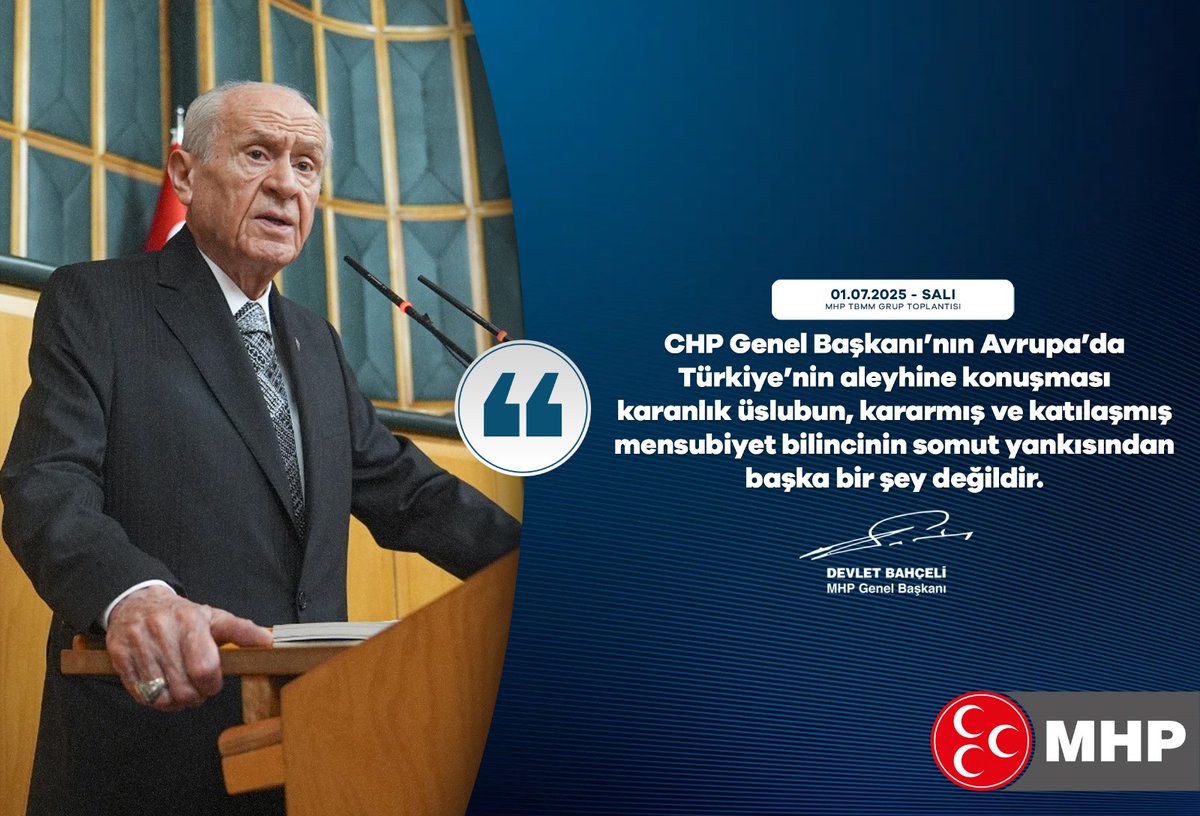 CHP Genel Başkanı’nın Avrupa’da Türkiye’nin aleyhine konuşması karanlık üslubun, kararmış ve katılaşmış mensubiyet bilincinin somut yankısından başka bir şey değildir.

MHP Genel Başkanı
Devlet BAHÇELİ