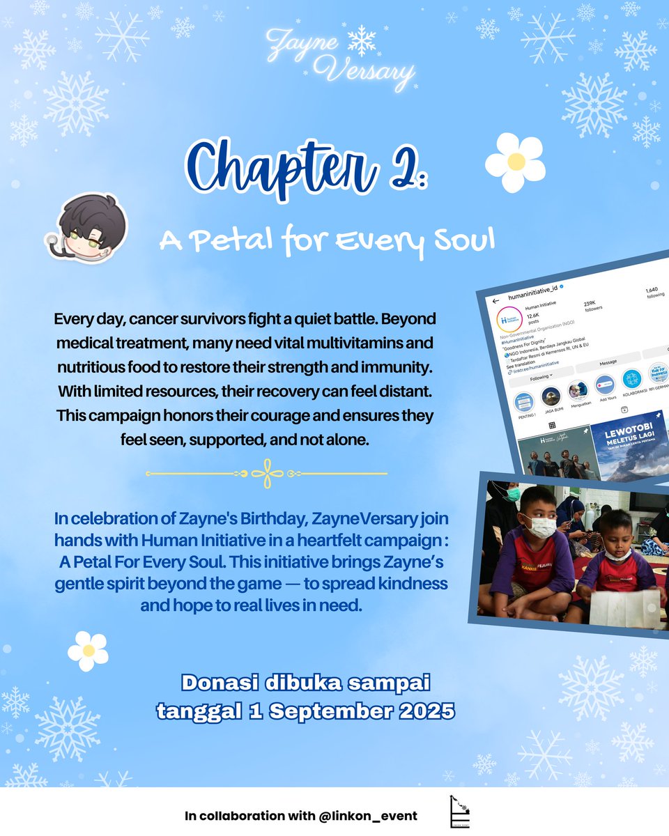 zayneversary's tweet image. 𝓒𝓱𝓪𝓹𝓽𝓮𝓻 2: 𝓐 𝓟𝓮𝓽𝓪𝓵 𝓯𝓸𝓻 𝓔𝓿𝓮𝓻𝔂 𝓢𝓸𝓾𝓵 (𝓓𝓸𝓷𝓪𝓽𝓲𝓸𝓷) ❄️
In a world full of longing, sometimes all it takes is one act of kindness — like jasmine in the wind, blooming hope where it's needed most.
Donasi/charity ini bekerja sama dengan Human Initiave…