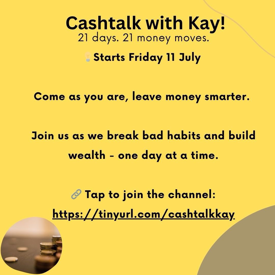 Ready to take control of your money in just 21 days?

Cashtalk with Kay is a powerful daily WhatsApp series with practical money lessons, tools, and reflections you can apply in under 30 minutes. 

Whether you're trying to budget better, save smarter, or just feel more in control