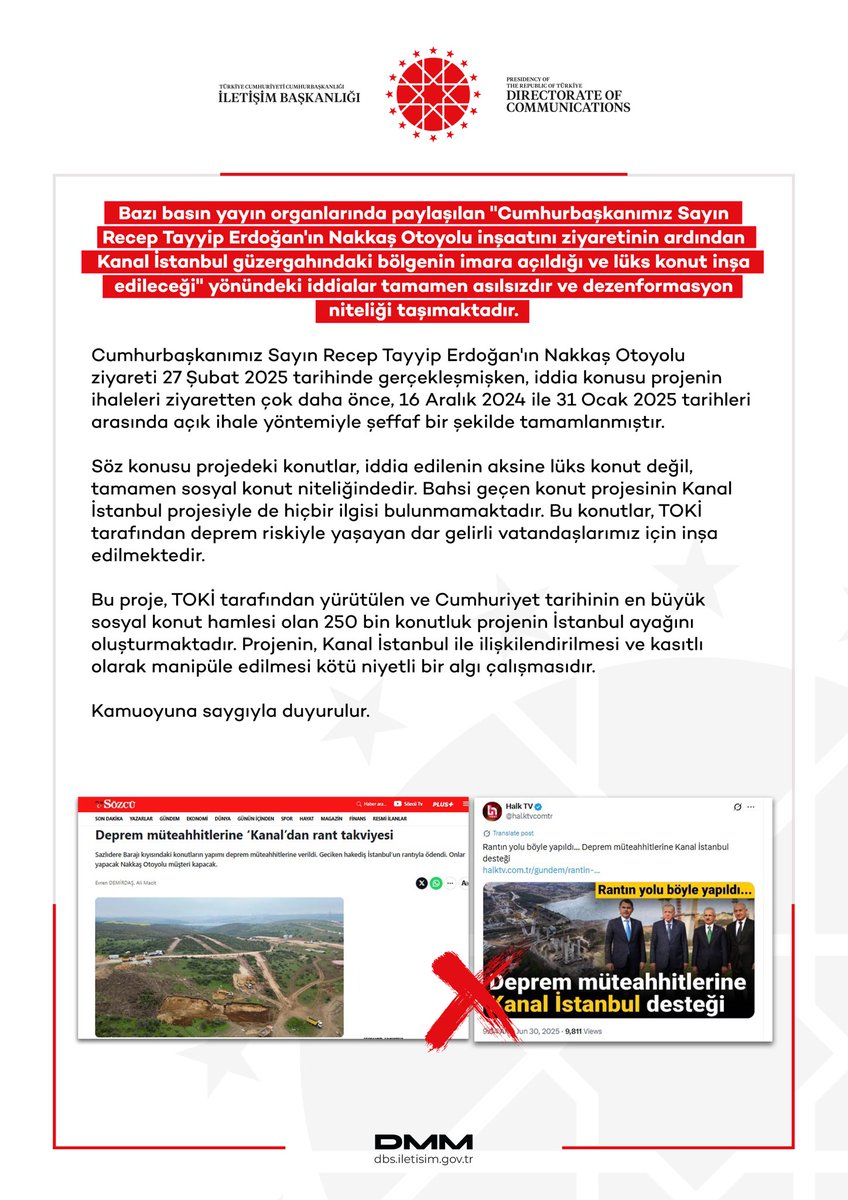Bazı basın yayın organlarında paylaşılan "Cumhurbaşkanımız Sayın Recep Tayyip Erdoğan'ın Nakkaş Otoyolu inşaatını ziyaretinin ardından Kanal İstanbul güzergahındaki bölgenin imara açıldığı ve lüks konut inşa edileceği" yönündeki iddialar tamamen asılsızdır ve dezenformasyon