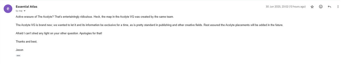 CobaltGreen1138's tweet image. No, people, there isn't a secret attempt to "erase" the Acolyte's existence. I get being passionate about the show, and disappointed by it's cancellation, but there's no conspiracy against it, regarding the map situation. Email from Jason Fry shared with consent by @AshanBhatoa.