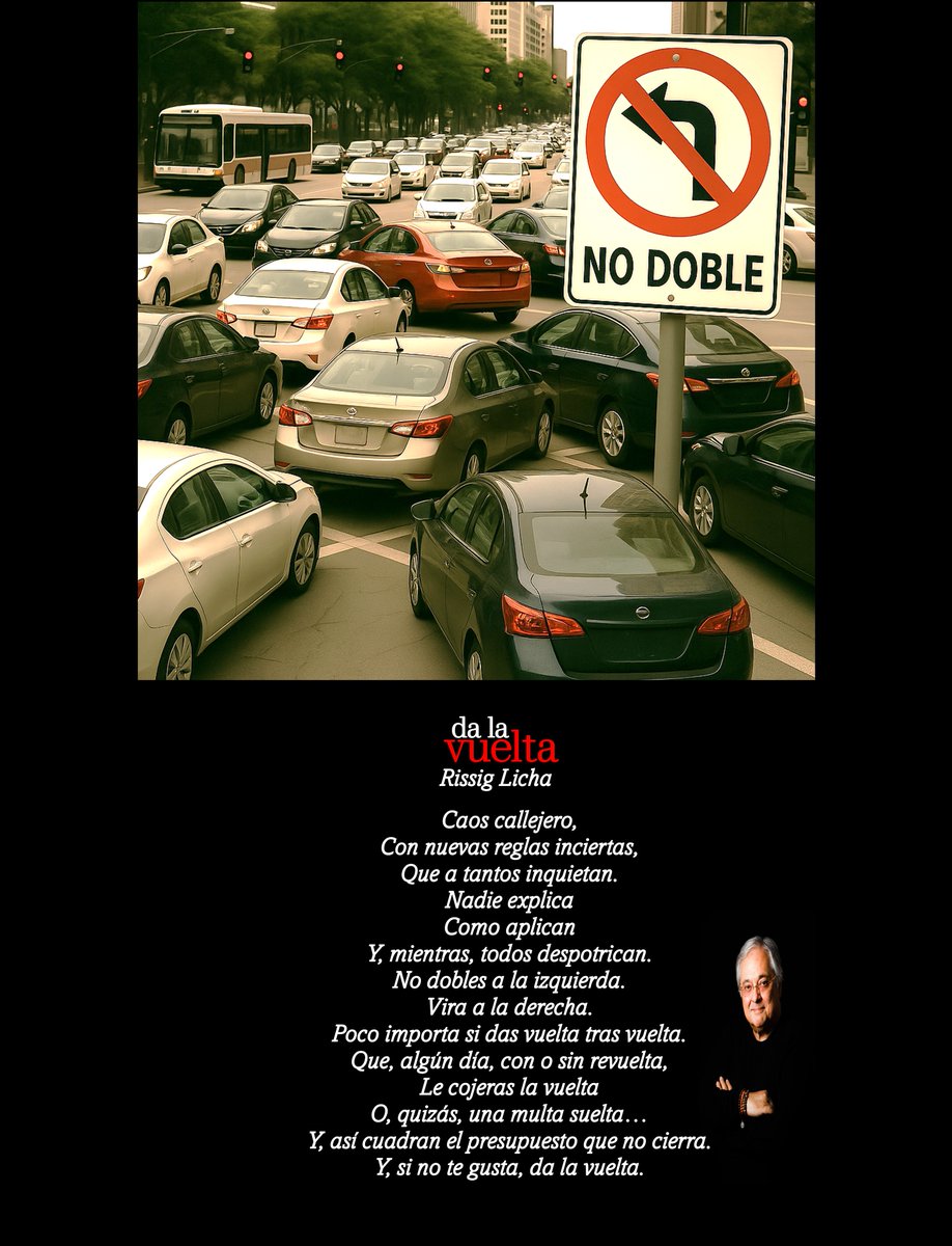 Da la vuelta

Caos callejero,
Con nuevas reglas inciertas,
Que a tantos inquietan.
Nadie explica
Como aplican
Y, mientras, todos despotrican.
No dobles a la izquierda.
Vira a la derecha.
Poco importa si das vuelta tras vuelta.
Que, algún día, con o sin revuelta,
Le cojeras la