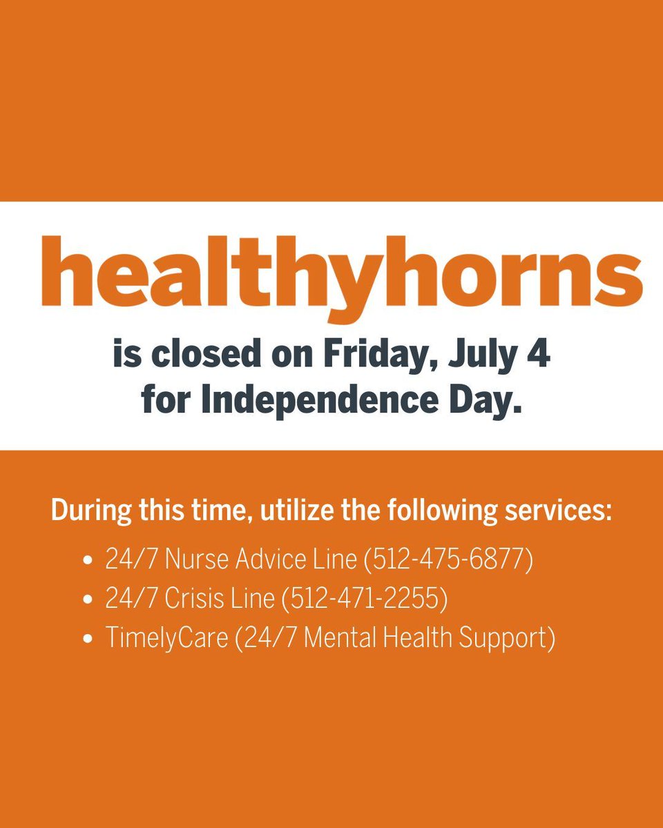 Healthyhorns's tweet image. UHS, CMHC and LWC are closed on Friday, July 4 for Independence Day.
Experiencing a medical emergency? Call 911.
Call the 24/7 Nurse Advice Line at 512-475-6877 for non-emergency medical services. Experiencing a mental health crisis? Call 988 or the 24/7 CMHC Crisis Line.