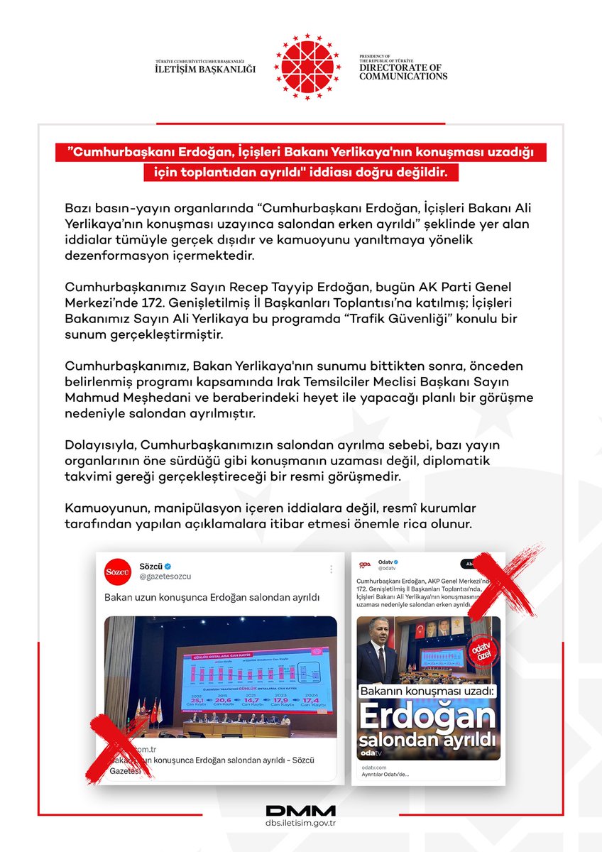 ”Cumhurbaşkanı Erdoğan, İçişleri Bakanı Yerlikaya'nın konuşması uzadığı için toplantıdan ayrıldı" iddiası doğru değildir.

Bazı basın-yayın organlarında “Cumhurbaşkanı Erdoğan, İçişleri Bakanı Ali Yerlikaya’nın konuşması uzayınca salondan erken ayrıldı” şeklinde yer alan iddialar