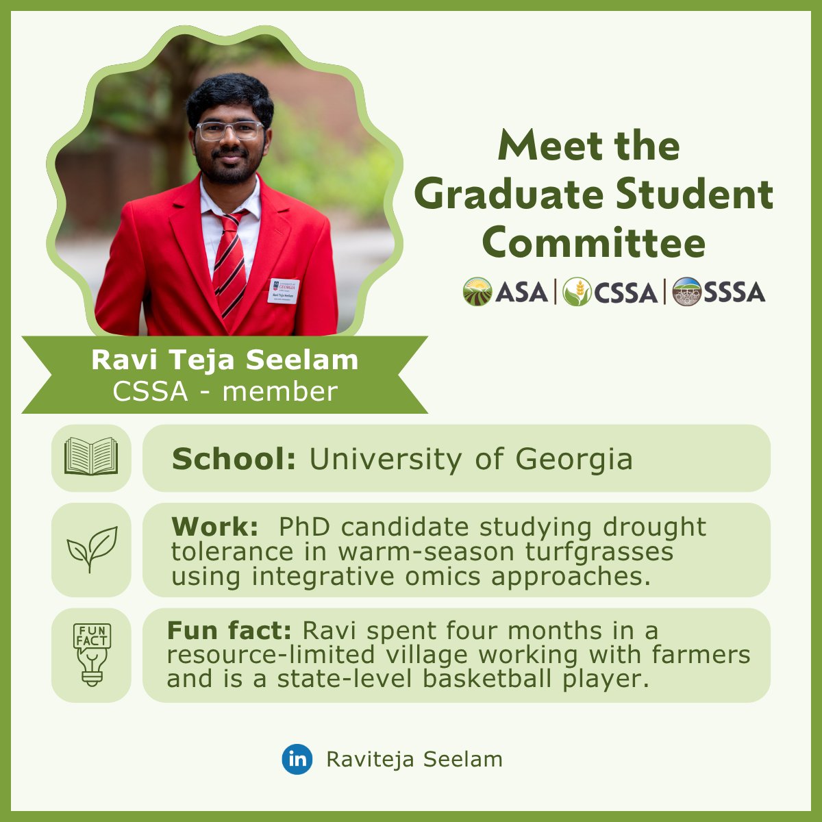ACSGradStudents's tweet image. Meet Ravi Teja Seelam, Ph.D. candidate at UGA & CSSA rep member! 🌱He researches drought tolerance in turfgrass & chairs our Networking Session. Ravi once lived in a rural village for 4 months to work with farmers and he’s also a state-level 🏀 player!
#CropScience #GradLife