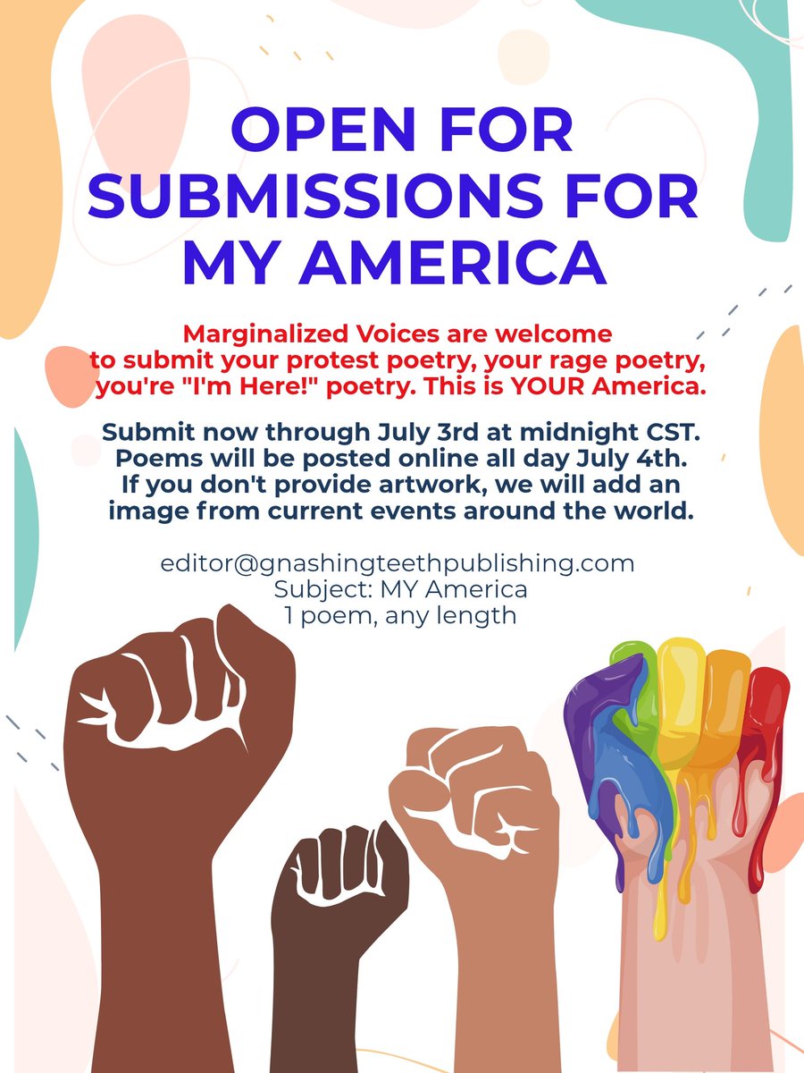 GnashingTeethPub 🟧-OPEN for subs (@gnashingteethpu) on Twitter photo We are open to marginalized voices. Send us your words for our annual July 4th MY America series.
Send 1 poem of any length w/bio in the body of an email. Open now through July 3rd at midnight CST We are posting all day July 4th.
editor@gnashingteethpublishing.com We are open to marginalized voices. Send us your words for our annual July 4th MY America series.
Send 1 poem of any length w/bio in the body of an email. Open now through July 3rd at midnight CST We are posting all day July 4th.
editor@gnashingteethpublishing.com