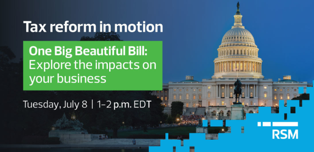 New U.S. tax legislation could significantly impact your business. Get ahead of the changes—register for our July 8 webinar with RSM’s Washington National Tax leaders. rsm.buzz/3TXaFg9