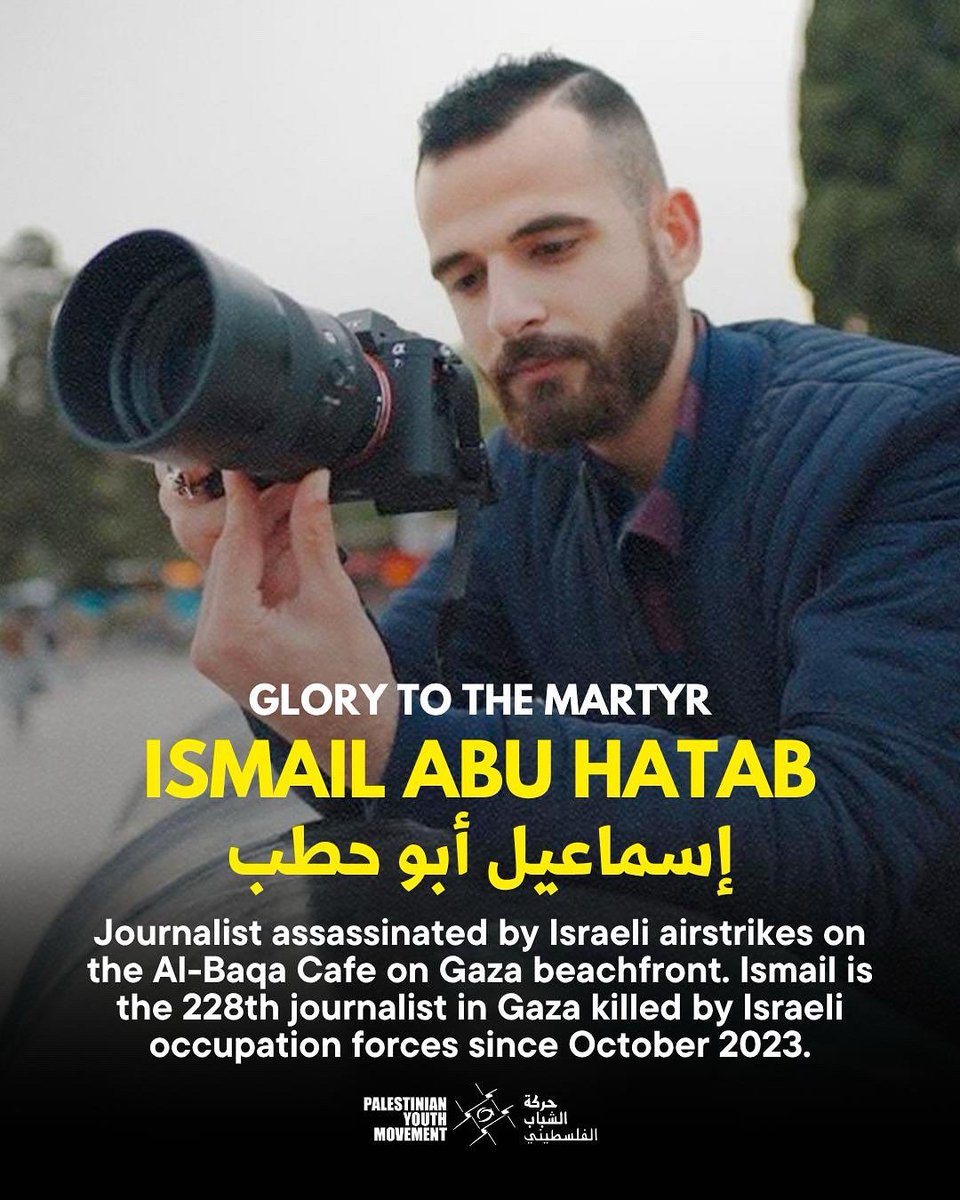 Yesterday, the photojournalist and filmmaker Ismail Abu Hatab was martyred along with 32 other Palestinians, after an Israeli air strike targeted the Al Baqa beachfront cafe in Gaza City.

Ismail Abu Hatab was known for his tireless photo documentation of the Zionist onslaught on