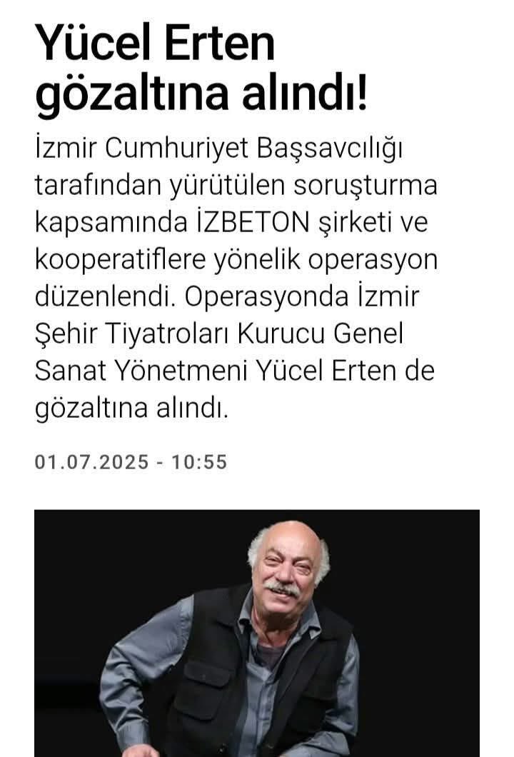 Tiyatromuzun duayen ismi Yücel Erten hoca da gözaltına alındı.