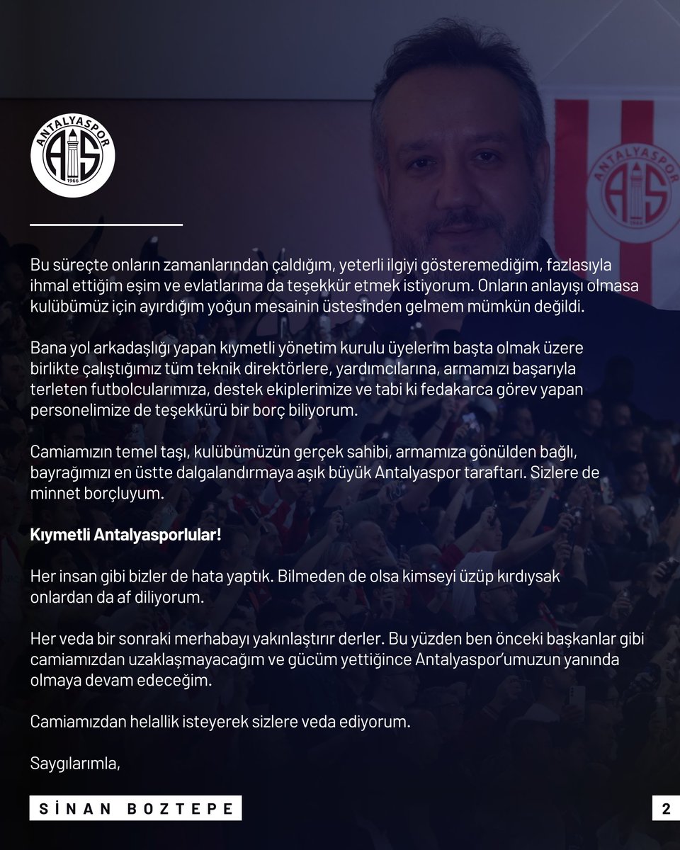 Büyük Antalyaspor Camiası!

25 Ekim 2023 tarihinde resmen başladığım Antalyaspor Başkanlığı görevimi bugün itibarı ile sona erdirmiş bulunmaktayım.

Benim için bir hevesle başlayan yöneticilik görevim bir sevdaya dönüştü. Ağır bir sorumluluk yüklediği kadar hayatımın en anlamlı