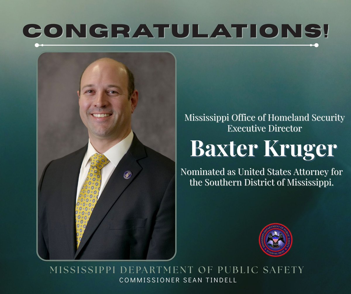 Huge congratulations to our <a href="/MS_Homeland_Sec/">MS Homeland Security</a> Executive Director, Baxter Kruger, on his nomination by President <a href="/realDonaldTrump/">Donald J. Trump</a> to serve as U.S. Attorney for the Southern District of Mississippi!

Thank you for your outstanding leadership at the Mississippi Office of Homeland