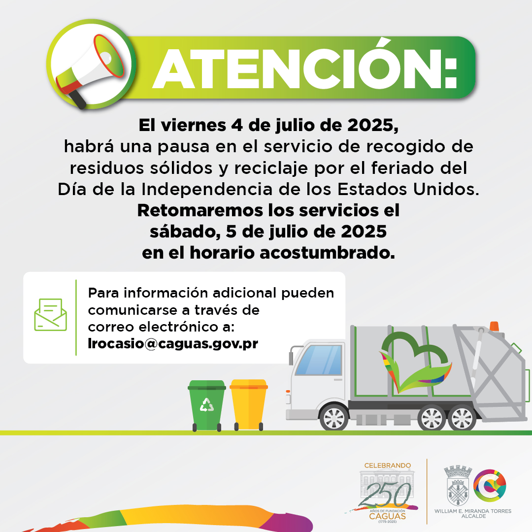 Municipio Autónomo de Caguas (@caguasgovpr) on Twitter photo El viernes 4 de julio no habrá recogido de basura ni reciclaje por el feriado del Día de la Independencia.
El servicio se reanuda el sábado 5 en su horario regular.
📩 lrocasio@caguas.gov.pr
#Caguas #PuertoRico #4dejulio #ServiciosMunicipales El viernes 4 de julio no habrá recogido de basura ni reciclaje por el feriado del Día de la Independencia.
El servicio se reanuda el sábado 5 en su horario regular.
📩 lrocasio@caguas.gov.pr
#Caguas #PuertoRico #4dejulio #ServiciosMunicipales