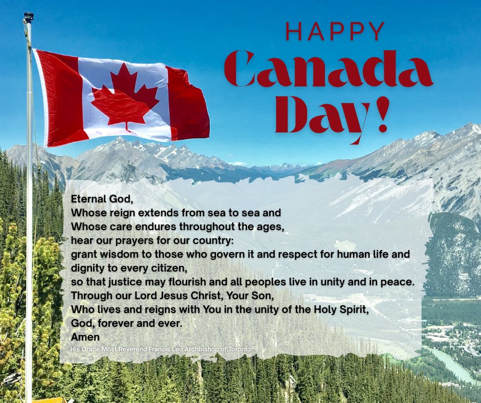 Happy Canada Day to all. We give thanks to God in Heaven for the wonder and beauty of our great nation, and pray to be instruments of peace and blessings to every person across our beloved land.