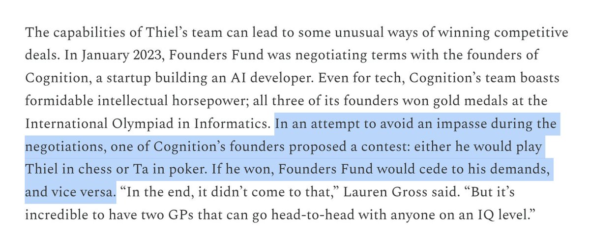 Alex Stauffer (@alexstauffer_) on Twitter photo <a href="/zebulgar/">delian</a> <a href="/karimatiyeh/">Karim Atiyeh</a> <a href="/traestephens/">Trae Stephens</a> 3/ When negotiations with AI startup Cognition hit a snag, <a href="/ScottWu46/">Scott Wu</a> had a proposal to settle it:
He plays Peter Thiel in chess or Napoleon Ta in poker. Winner gets their terms. <a href="/zebulgar/">delian</a> <a href="/karimatiyeh/">Karim Atiyeh</a> <a href="/traestephens/">Trae Stephens</a> 3/ When negotiations with AI startup Cognition hit a snag, <a href="/ScottWu46/">Scott Wu</a> had a proposal to settle it:
He plays Peter Thiel in chess or Napoleon Ta in poker. Winner gets their terms.