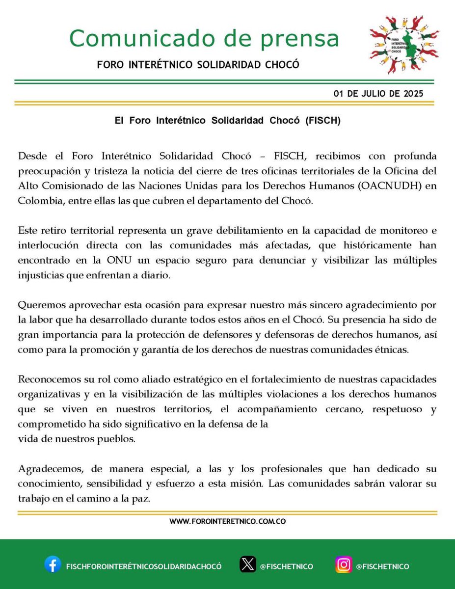 Recibimos con profunda preocupación y tristeza la noticia del cierre de las tres oficinas territoriales de la Oficina del
Alto Comisionado de las Naciones Unidas para los Derechos Humanos (OACNUDH) en
Colombia, entre ellas las que cubren el departamento del Chocó.