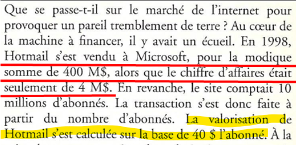 En 1998, Microsoft rachète Hotmail 
Pour 400 M$, (800 M$ en 2025 en déflaté).
La plus grosse acquisition de son histoire à l'époque.

Transaction à environ  40$ l'abonné
Pas besoin de notion comptable en 1998, car là c'est différent.
