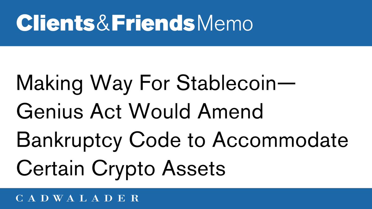 Cadwalader’s Doug Mintz, Kathryn Borgeson, Andrew Greenberg and Raymond Navaro have authored a Clients &amp; Friends memo which discusses the GENIUS Act’s proposed modifications to the Bankruptcy Act.

Read the memo here: bit.ly/44tKoer
