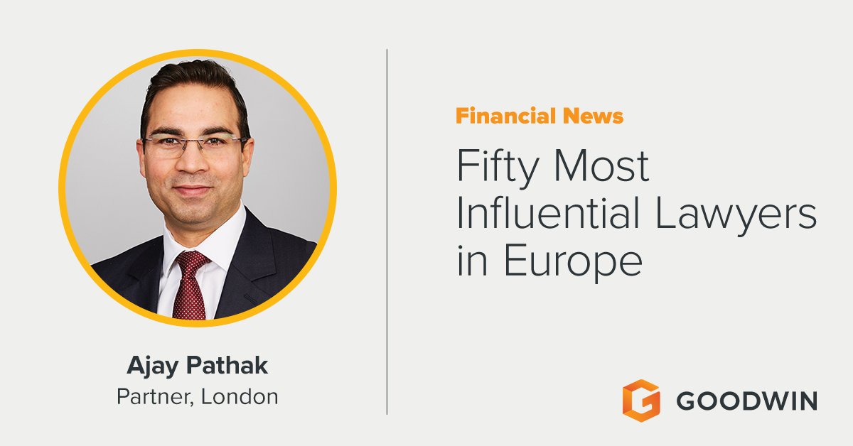 Financial News has named partner and Goodwin UK Co-Chair Ajay Pathak to its 2025 list of the Fifty Most Influential Lawyers in Europe.

Financial News highlighted Ajay’s recent accomplishments and noted his key role in growing the Goodwin team to more than 75 lawyers across