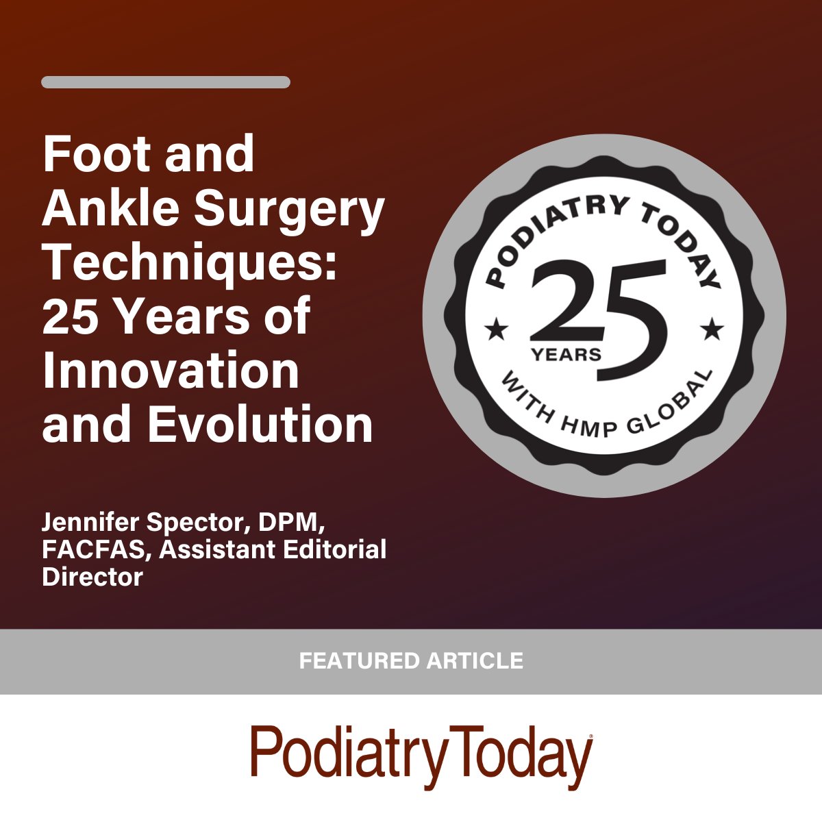 Where are we with surgical techniques compared to 25 years ago? Browse this retrospective as we continue to celebrate this milestone anniversary of Podiatry Today with HMP Global.
tinyurl.com/3kd8c9j6