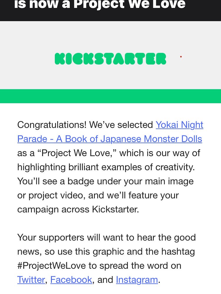 連投失礼します。
たった今Kickstarterの運営サイトからメールが届いたのですが、私のプロジェクトが#ProjectWeLoveに選ばれたみたい！
なんて嬉しい、今夜はいい夢が見れそうです。