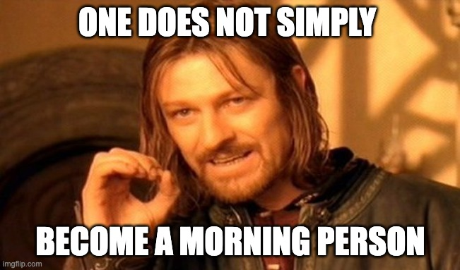 Quit. It's impossible. I had to wake up at 5AM for 10 years while in the army, and I've never been able to do that again since I left.