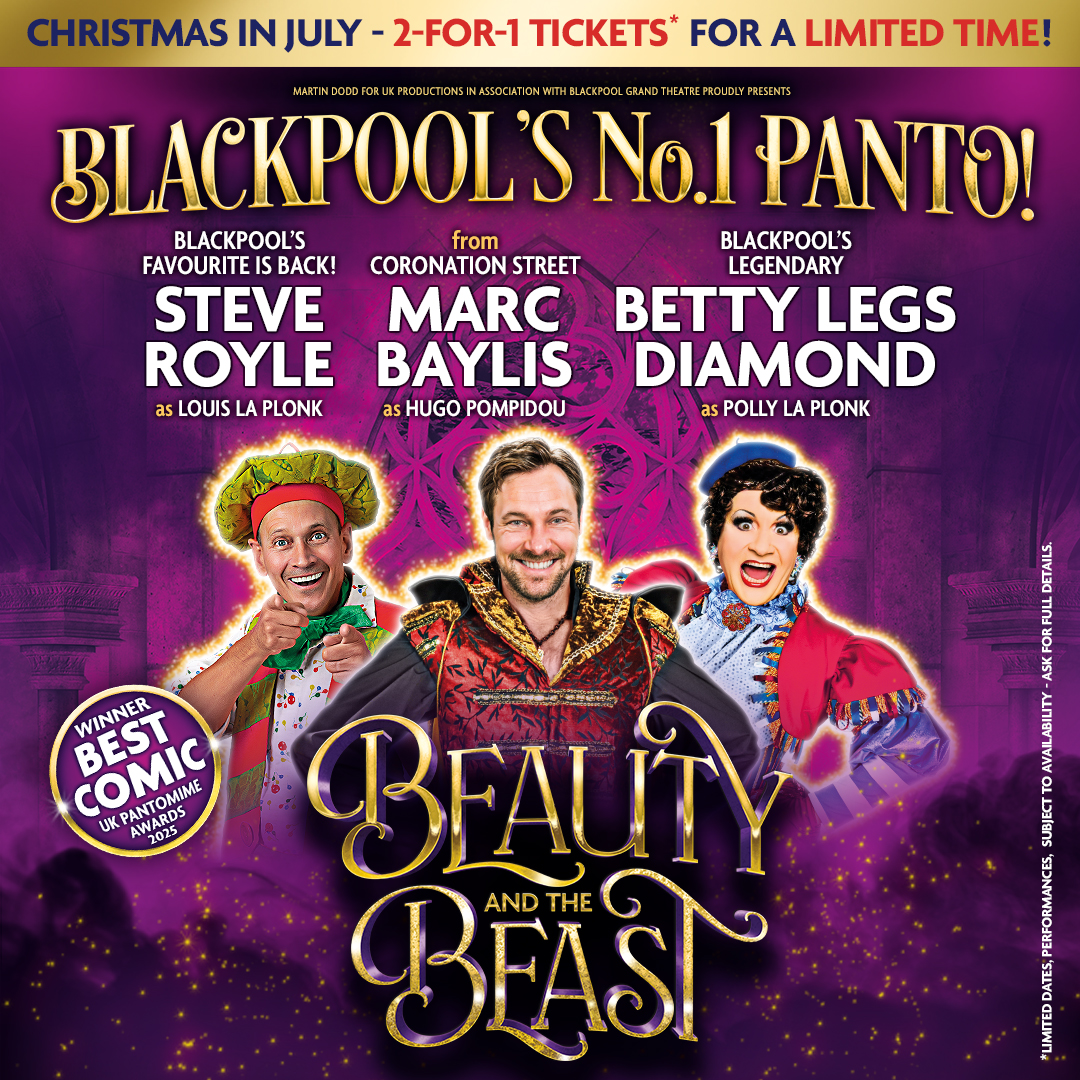 🎄’CHRISTMAS IN JULY’ IS HERE! Get 2-FOR-1 tickets for Blackpool’s No.1 Pantomime Beauty and the Beast at Blackpool Grand - but only until 21 July at midnight!

Catch Marc Bayliss, Steve Royle, and Betty Legs Diamond in the North West’s biggest Christmas show.
🗓️ Selected dates,