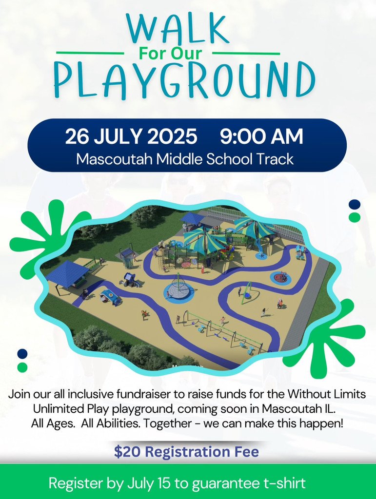 Walk for Our Playground: Join us at MMS on July 26, at 9:00am, to raise funds for the Without Limits Unlimited Play playground, coming to Mascoutah. 
Sponsored by the Without Limits Playground Committee. #19EveryStudent
Registration Link: tinyurl.com/yztmpxju