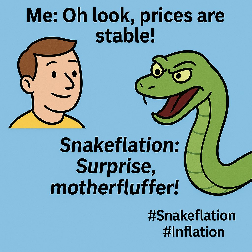 Me: Oh look, prices are stable!
Snakeflation: 🐍 Surprise, motherfluffer!
#Snakeflation #Inflation