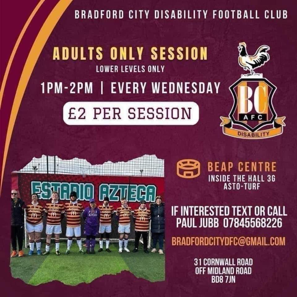 Do you have a disability? ✔️ 
Do you wanna play for Bradford City? ✔️ 
Training is on today !  ⚽️ 🥅 
Why not come and give it a go! 

Adults only session 

1pm to 2pm (indoor)
at BEAP Community Partnership 
31 Cornwall Rd, Bradford BD8 7JN

Hopefully see a few more new players!