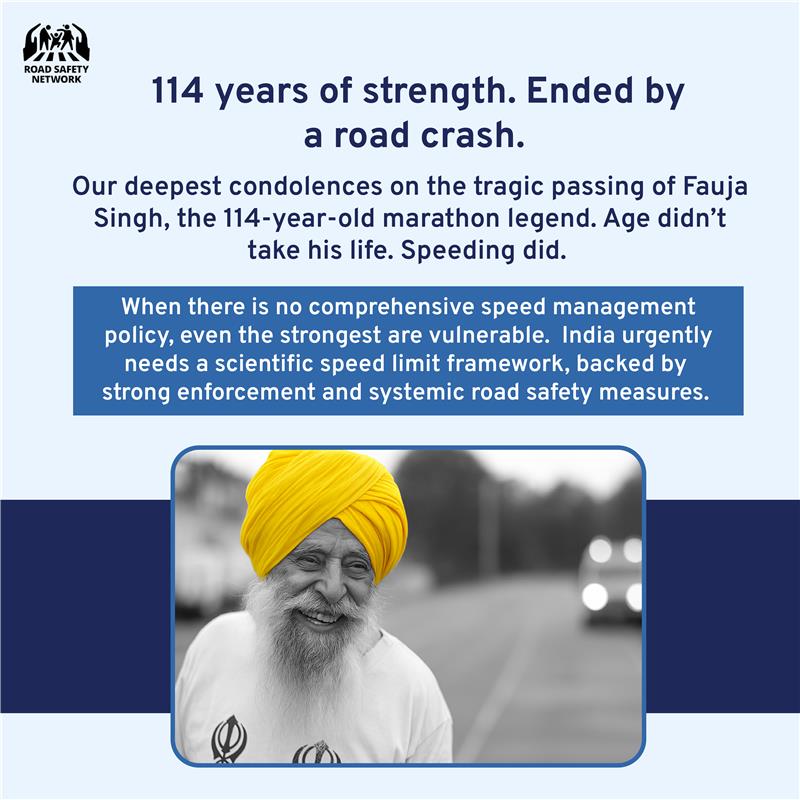 114 years. Marathon runner. Fit. Thriving. But one moment of speeding ended it all.
That such a remarkable journey ended in a road crash is a painful reminder of why safer roads must be a `National Priority for which we need:

Scientific speed frameworks
Effective speed