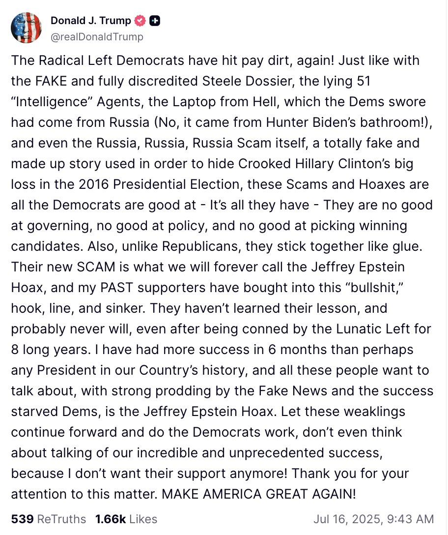 DJJudd's tweet image. President Donald Trump takes to his Truth Social platform, lamenting "my PAST supporters have bought into this “bullshit,” hook, line, and sinker" into what he calls "the Jeffrey Epstein Hoax," calling them "weaklings" and writing "I don’t want their support anymore."