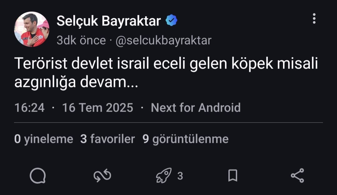 Selçuk Bayraktar:

"Terörist devlet İsrail eceli gelen köpek misali azgınlığa devam"