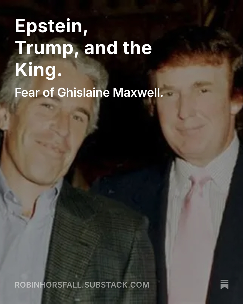 Epstein, Trump, and the King. 
Fear of Ghislaine Maxwell?

open.substack.com/pub/robinhorsf…