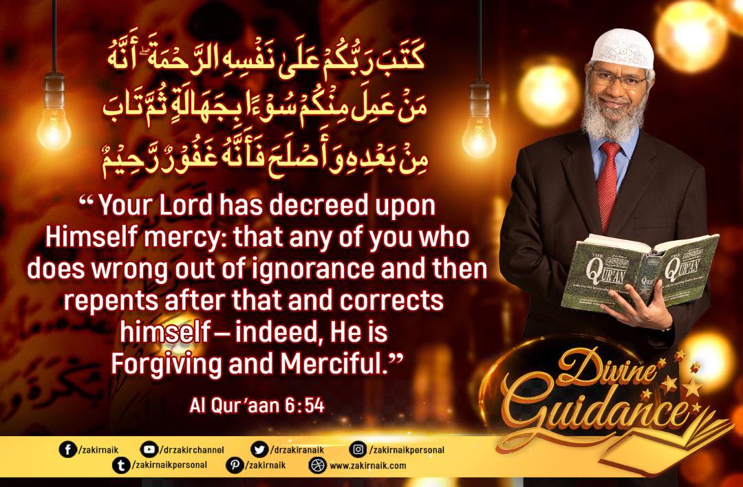 “Your Lord has decrees upon Himself mercy: that any of you who does weong out of ignorancd and then repents after that and corrects himself - indeed, He is Forgiving and Merciful.”