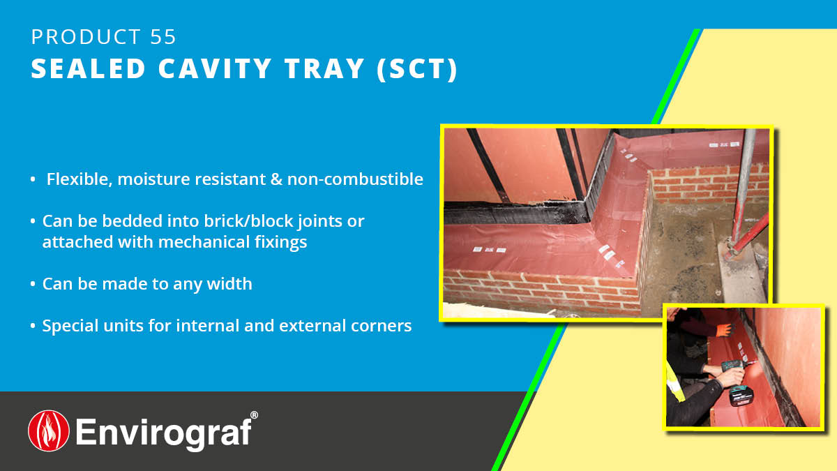 Our Sealed Cavity Tray is a flexible, moisture-resistant, non-combustible cavity tray that bends to suit the required shape. It can be made any width to suit the size of the cavity.  It is also available with vent/weep holes that will seal up in a fire.  tinyurl.com/4rf8f2a7