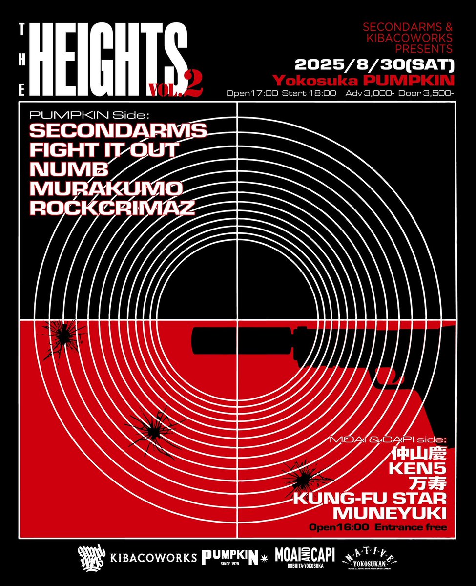 2025/8/30(土) Yokosuka PUMPKIN:
SECONDARMS, KIBACOWORKS present
The Heights vol.2

PUMPKIN Side:
SECONDARMS
FIGHT IT OUT
NUMB
MURAKUMO
ROCKCRIMAZ
open17:00 start18:00 
adv3000 door3500
高校生以下無料

MOAI &amp; CAPI side:
仲山慶
KEN5
万寿
Kung-fu Star
Muneyuki
open16:00 
入場無料