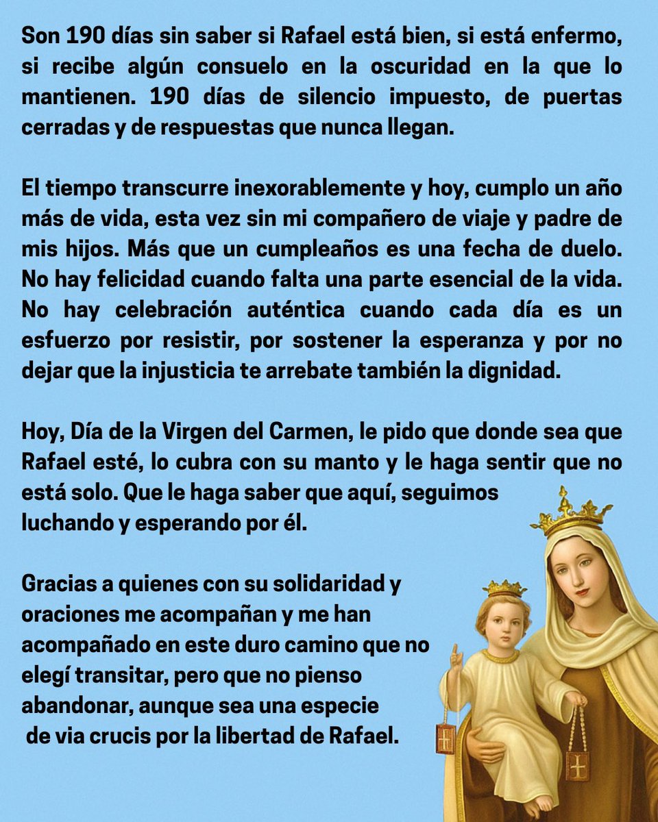 MarianaGTudares's tweet image. Son 190 días sin noticias de Rafael Tudares Bracho. 190 días de incertidumbre y silencio.
Hoy, Día de la Virgen del Carmen y en mi cumpleaños, solo pido que él no pierda la fe. Aquí seguimos, resistiendo y exigiendo su libertad,un derecho que tienen él y todos los desaparecidos.