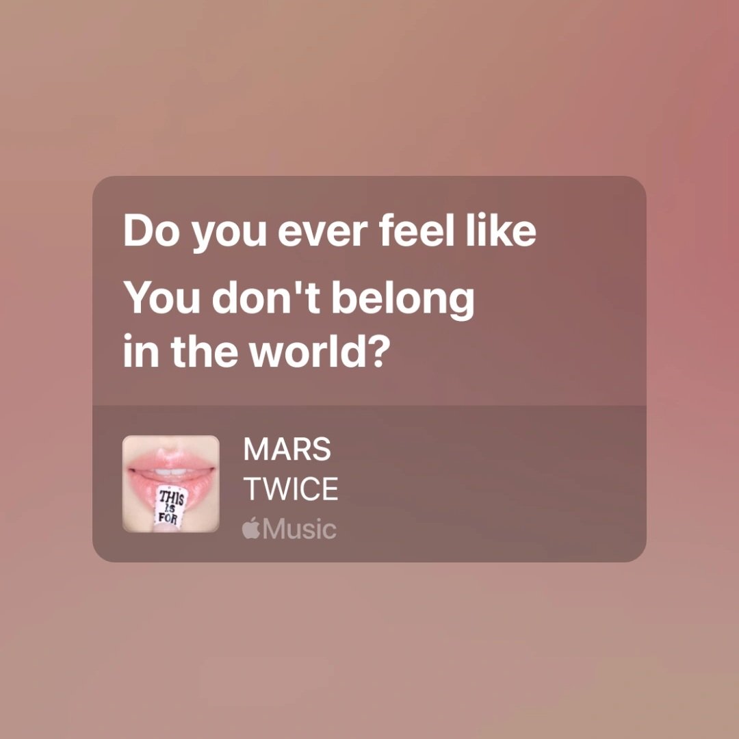 'เคยรู้สึกไหมว่าเราไม่เหมาะกับโลกใบนี้?'

MARS - TWICE