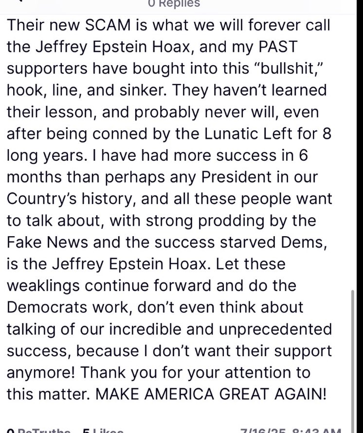 TirahAtt's tweet image. I’m thinking this Truth Social post, suggesting that anyone who believes there are relevant Epstein files has been duped and is a past supporter of the President isn’t gonna go over well.