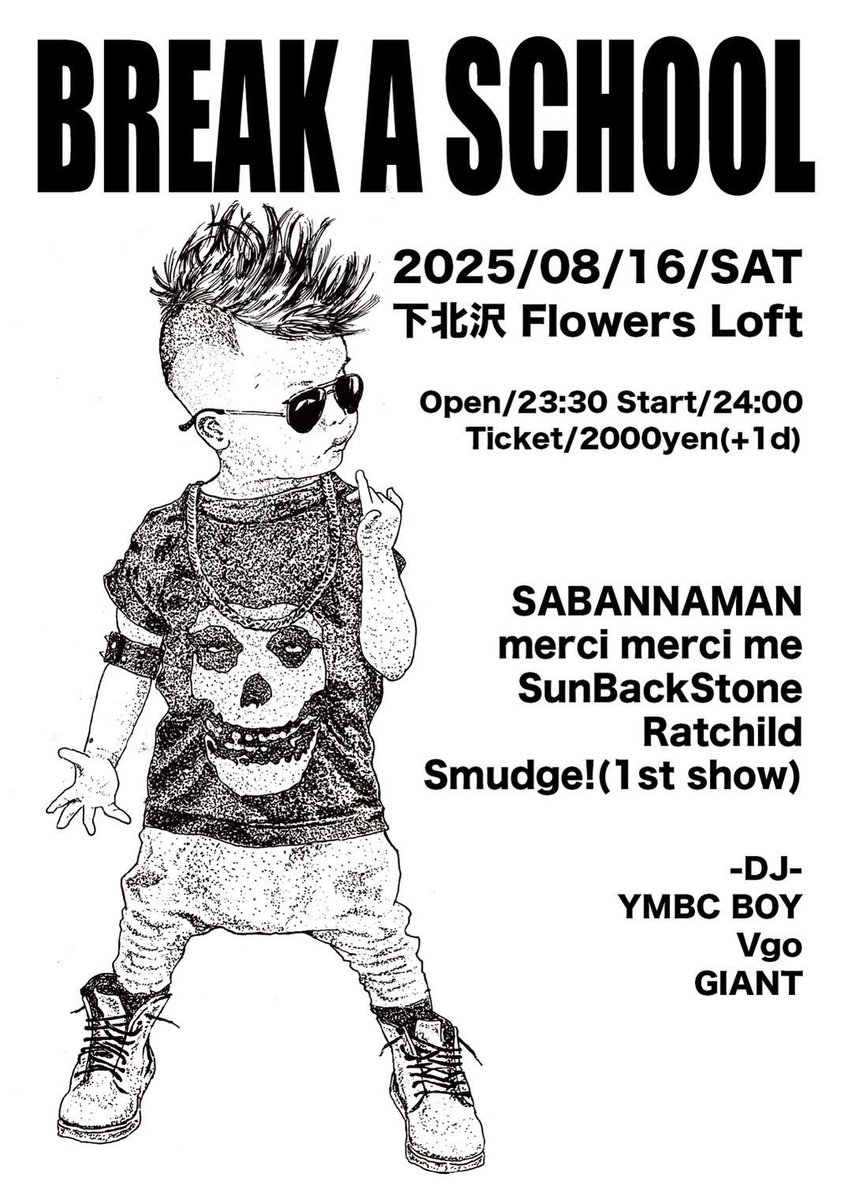 2025/08/16(土)
下北沢Flowers Loft
BREAK A SCHOOL
open/23:30 start/24:00
ticket/2000yen(+1d)

SABANNAMAN
merci merci me
SunBackStone
Ratchild
Smudge!(1st show)

-DJ-
YMBC BOY
Vgo
GIANT