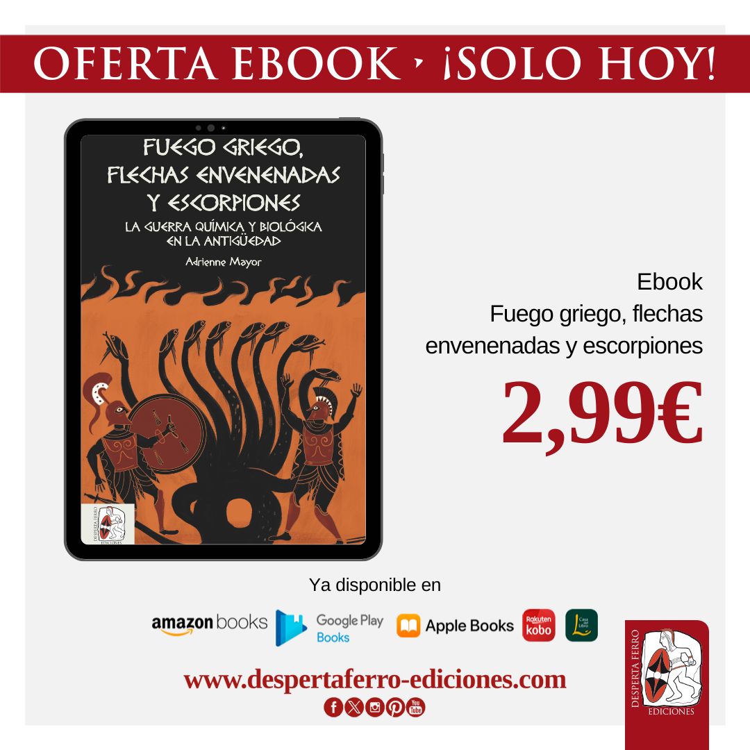 Desperta Ferro (@despertaferro) on Twitter photo ⚠️OFERTA ESPECIAL #EBOOK, ¡SOLO HOY! ⚠️
«Fuego griego, flechas envenenadas y escorpiones», Adrianne Mayor.
De las plagas bíblicas al Arca de la Alianza, los orígenes de la guerra bioquímica en la Antigüedad. ¿Cuáles fueron los precedentes de las armas químicas actuales? En la ⚠️OFERTA ESPECIAL #EBOOK, ¡SOLO HOY! ⚠️
«Fuego griego, flechas envenenadas y escorpiones», Adrianne Mayor.
De las plagas bíblicas al Arca de la Alianza, los orígenes de la guerra bioquímica en la Antigüedad. ¿Cuáles fueron los precedentes de las armas químicas actuales? En la