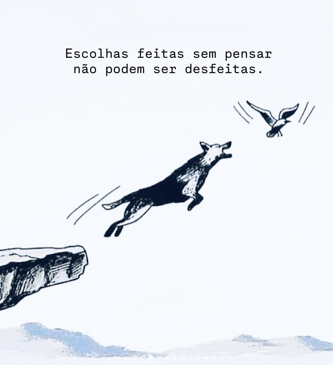 Escolhas feitas sem pensar não podem ser desfeitas.
