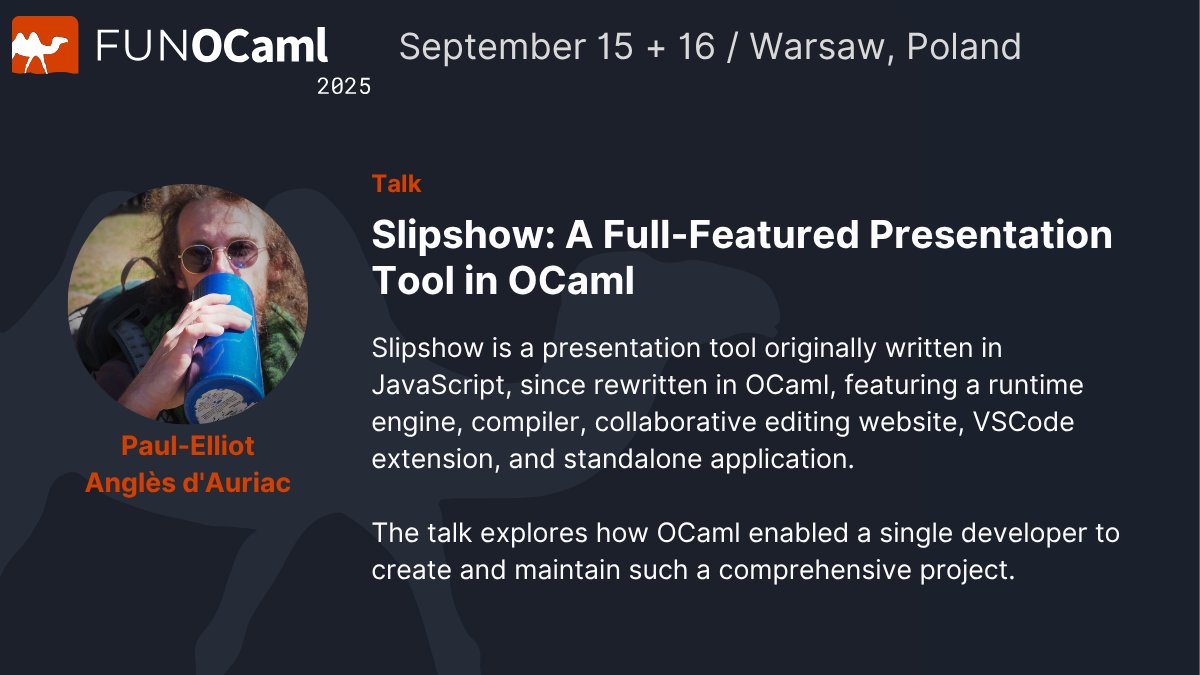 FunOCaml's tweet image. Paul-Elliot Angles d'Auriac:
Slipshow: A Full-Featured Presentation Tool in OCaml
FUN OCaml 2025 | Warsaw | Sept 15-16
How one developer rewrote a JavaScript presentation tool in OCaml, creating a platform with runtime engine, collaborative editing, VSCode extension & app.