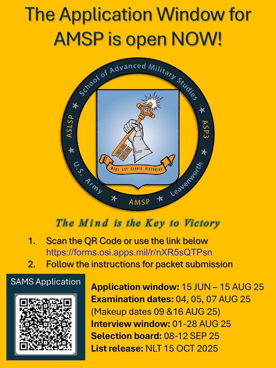 ArmyUniversity's tweet image. The Application Window for AMSP is open NOW!
forms.osi.apps.mil/r/nXR5sQTPsn
Application window: 15 JUN – 15 AUG 25
Examination dates: 04, 05, 07 AUG 25
(Makeup dates 09 &16 AUG 25)
Interview window: 01-28 AUG 25
Selection board: 08-12 SEP 25
List release: NLT 15 OCT 2025