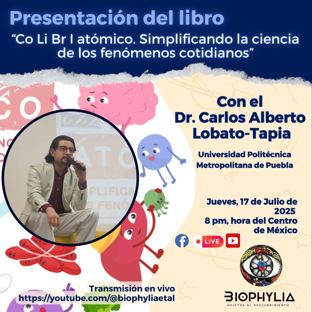 Charla con el Dr. Carlos Lobato-Tapia: "Co Li Br I atómico. Simplificando la ciencia de los fenómenos cotidianos" Un libro de divulgación científica.

Jueves 17 de Julio - 8:00 PM