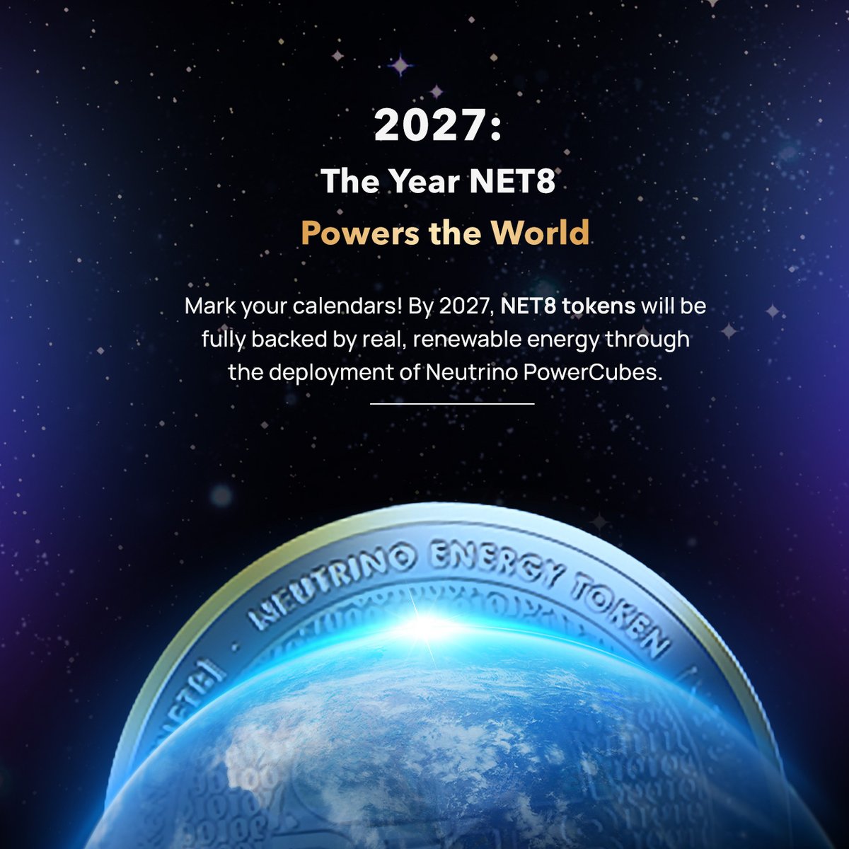 2027: The Year NET8 Powers the World

Mark your calendars! By 2027, NET8 tokens will be fully backed by real, renewable energy through the deployment of Neutrino PowerCubes.

Each token represents 10 kWh of clean energy, ensuring tangible value and stability.

With a capped