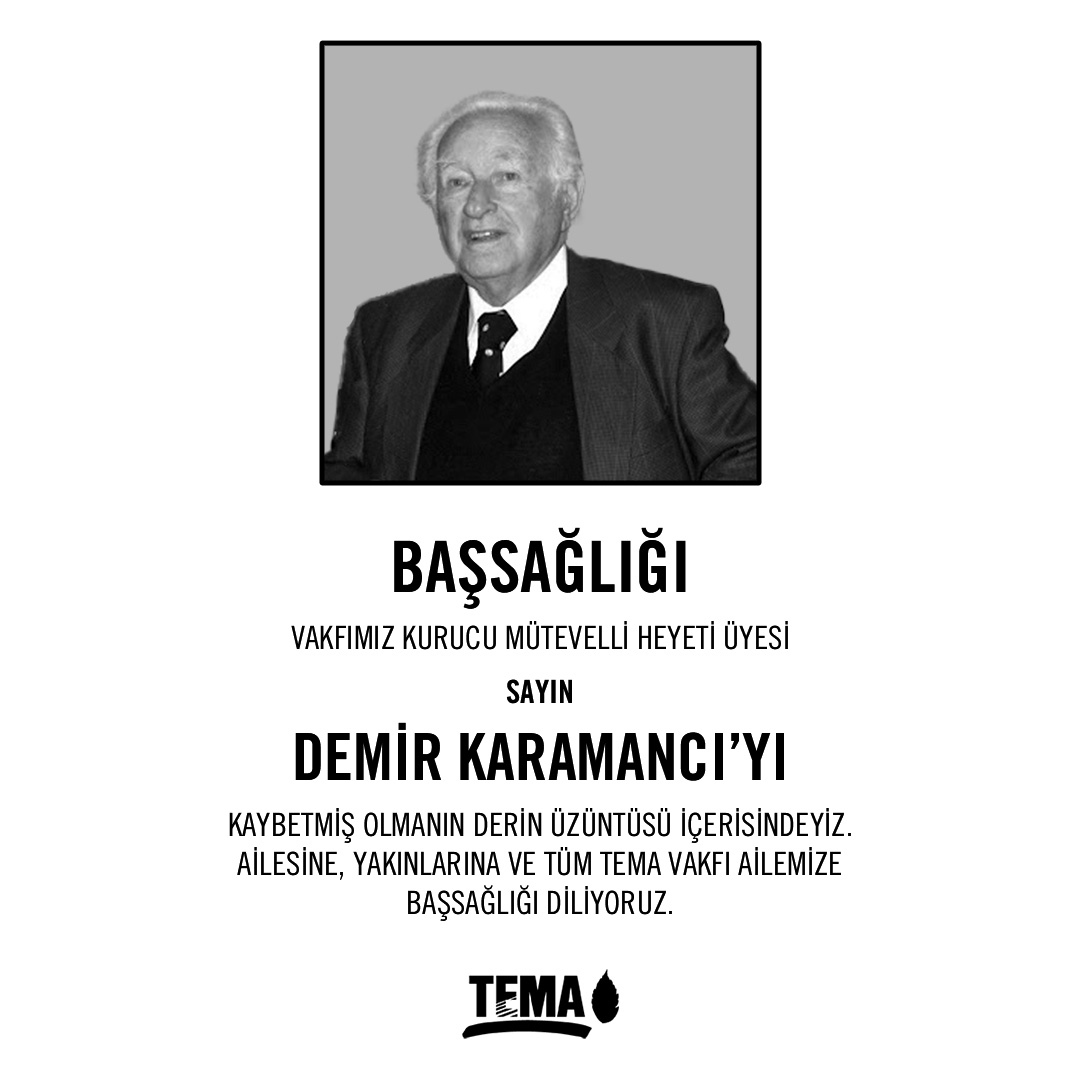 Kurucu Mütevelli Heyeti Üyemiz Sayın Demir Karamancı’yı kaybetmiş olmanın derin üzüntüsü içerisindeyiz.

Ailesine, yakınlarına ve tüm TEMA Vakfı ailemize başsağlığı diliyoruz.
