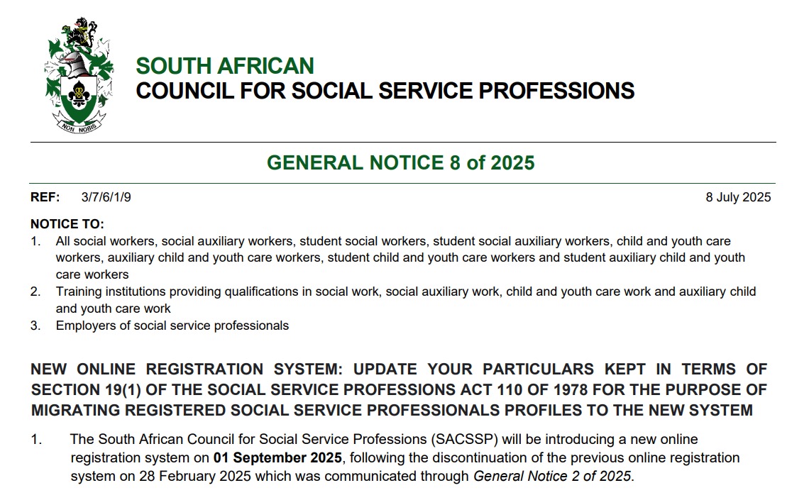 GENERAL NOTICE 8 OF 2025
NEW ONLINE REGISTRATION SYSTEM

All social workers, social auxiliary workers, student social workers, employers of social service professionals, and institutions providing qualifications in social work.
sacssp.co.za/2025/SACSSP%20…