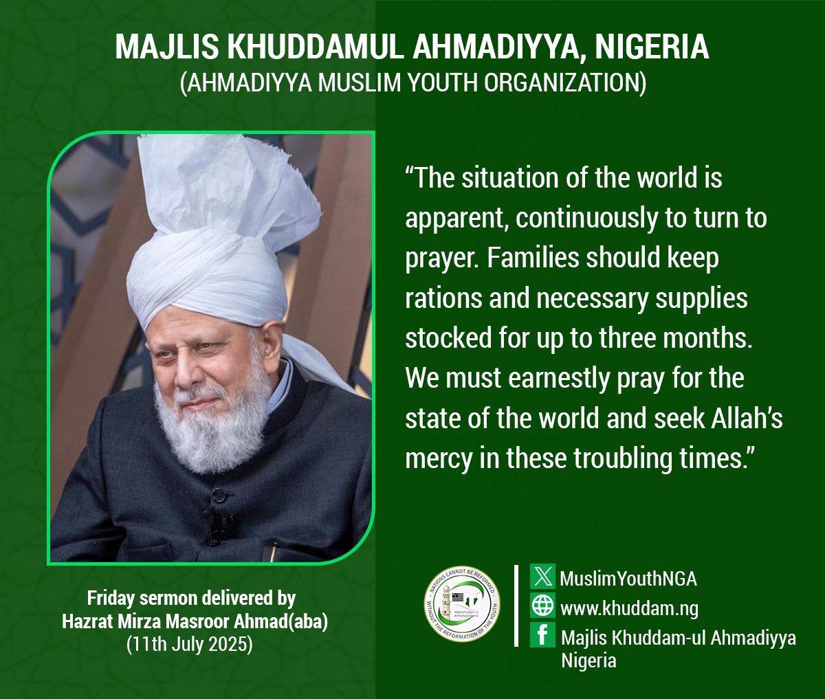 MKA-Nigeria (@muslimyouthnga) on Twitter photo Excerpt from Friday Sermon delivered by His Holiness Mirza Masroor Ahmad, the fifth Khalifa (Caliph) of the Ahmadiyya Muslim on 11th July 2025
reviewofreligions.org/tag/summary-of…
Questions? Reach out to us at ishaat@khuddam.ng Excerpt from Friday Sermon delivered by His Holiness Mirza Masroor Ahmad, the fifth Khalifa (Caliph) of the Ahmadiyya Muslim on 11th July 2025
reviewofreligions.org/tag/summary-of…
Questions? Reach out to us at ishaat@khuddam.ng